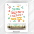 Load image into Gallery viewer, This image shows the money tube attached to the Some Bunny Needs Coffee Easter Money Card.