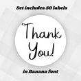 Load image into Gallery viewer, This image shows a white Thank You! label in Banana font.