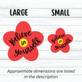 Load image into Gallery viewer, This inspirational individual die-cut sticker features a red flower with a yellow center, with the words Believe in Yourself written across it. Check out our Inspirational collection for more inspiring stickers! This image shows large and small Believe in Yourself stickers next to each other.