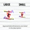 Load image into Gallery viewer, This individual die-cut sticker is perfect for anyone who loves to dance! It features the silhouette of a dancer in the center with the words "Dance like No one is watching", all on a spray paint pastel background. Check out our Inspirational collection for more inspiring stickers! This image shows large and small dance stickers next to each other.