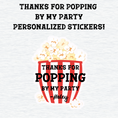 Load image into Gallery viewer, Personalized Thanks for Popping By My Party Stickers