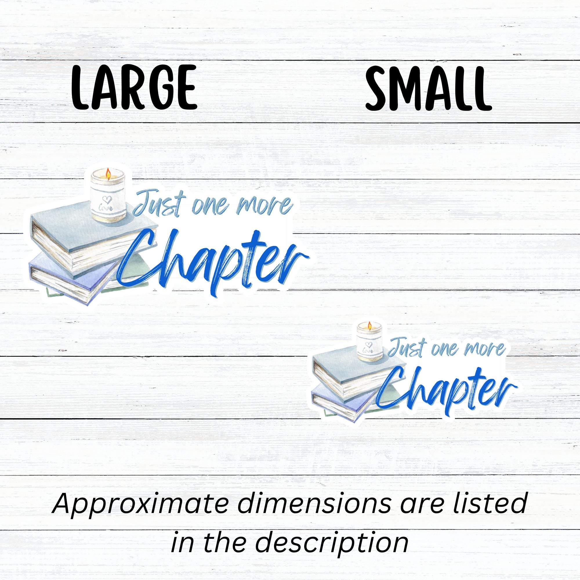 Love to read? If so then you know that there's always time for one more chapter! This individual die-cut sticker features a stack of books with a candle on top, and the words "Just One More Chapter", all in blue and gray on white. Enjoy your reading! This image shows large and small Just One More Chapter stickers next to each other.