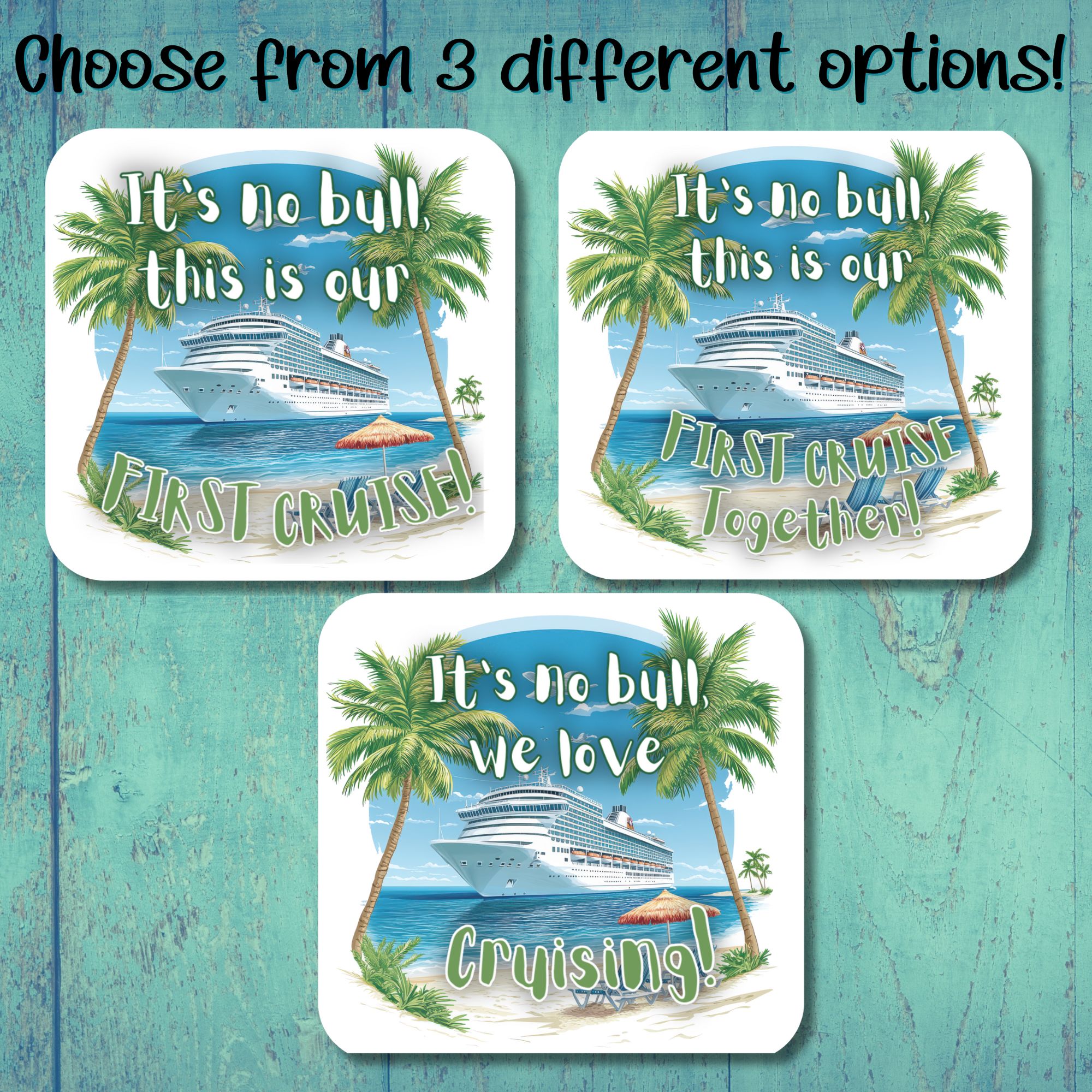 This image shows the 3 different options available - "It's no bull, this is our first cruise!", "It's not bull, this is our first cruise togehter!", and "It's no bull, we love Cruising!".