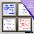 Load image into Gallery viewer, Life is what happens between coffee and wine. If you start your day with a cup of coffee, and relax and the end of the day with a glass of wine, then this set of digital images is perfect for you! These images are sized just right to make your own coasters (for your coffee cup and evening beverage), but they also make great framed artwork or greeting cards. This set has 50 digital images.
