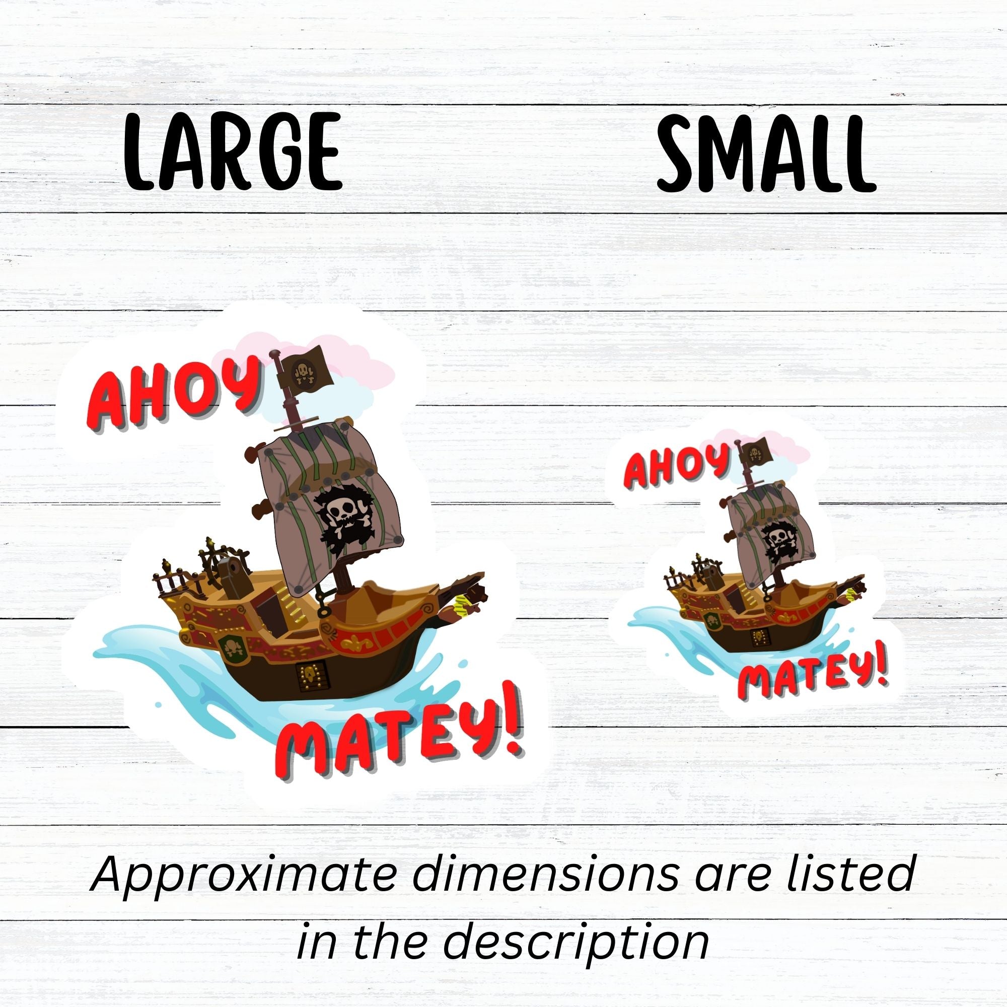 Hoist the main and prepare to board! This individual die-cut sticker is of a pirate ship under sail with the words "Ahoy Matey!" This image shows the large and small stickers next to each other. 