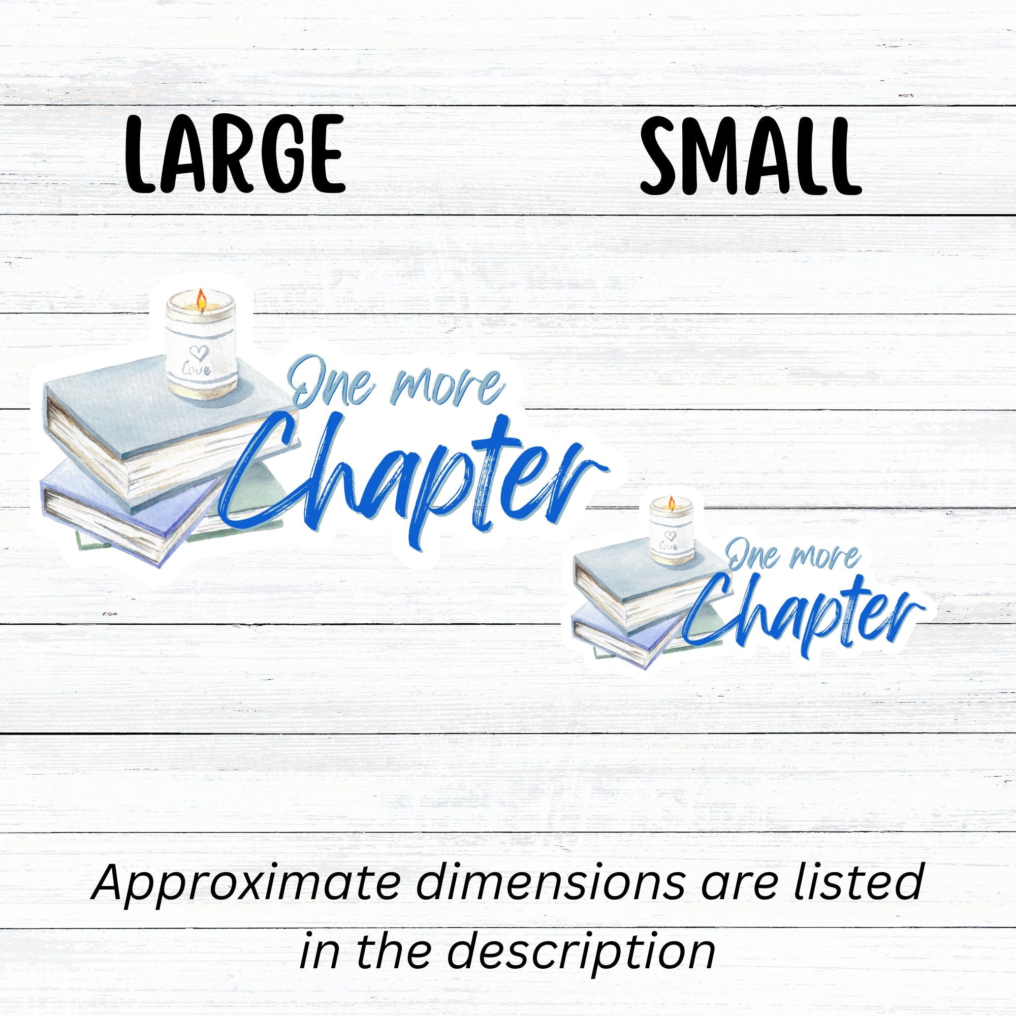 Love to read? If so then you know that there's always time for one more chapter! This individual die-cut sticker features a stack of books with a candle on top, and the words "One More Chapter", all in blue and gray on white. Enjoy your reading! This image shows large and small One More Chapter stickers next to each other.