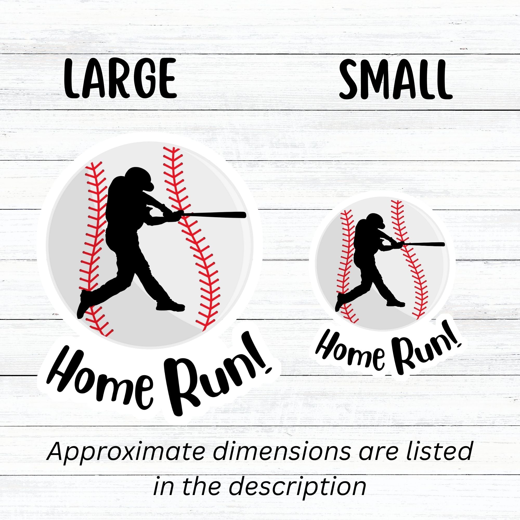Knock it out of the park! This individual die-cut sticker features the silhouette of a baseball player swinging a bat, on a background of a baseball, with the word "Homerun!" below. This image shows the large and small baseball stickers next to each other..