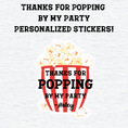 Load image into Gallery viewer, Personalized Thanks for Popping By My Party Stickers
