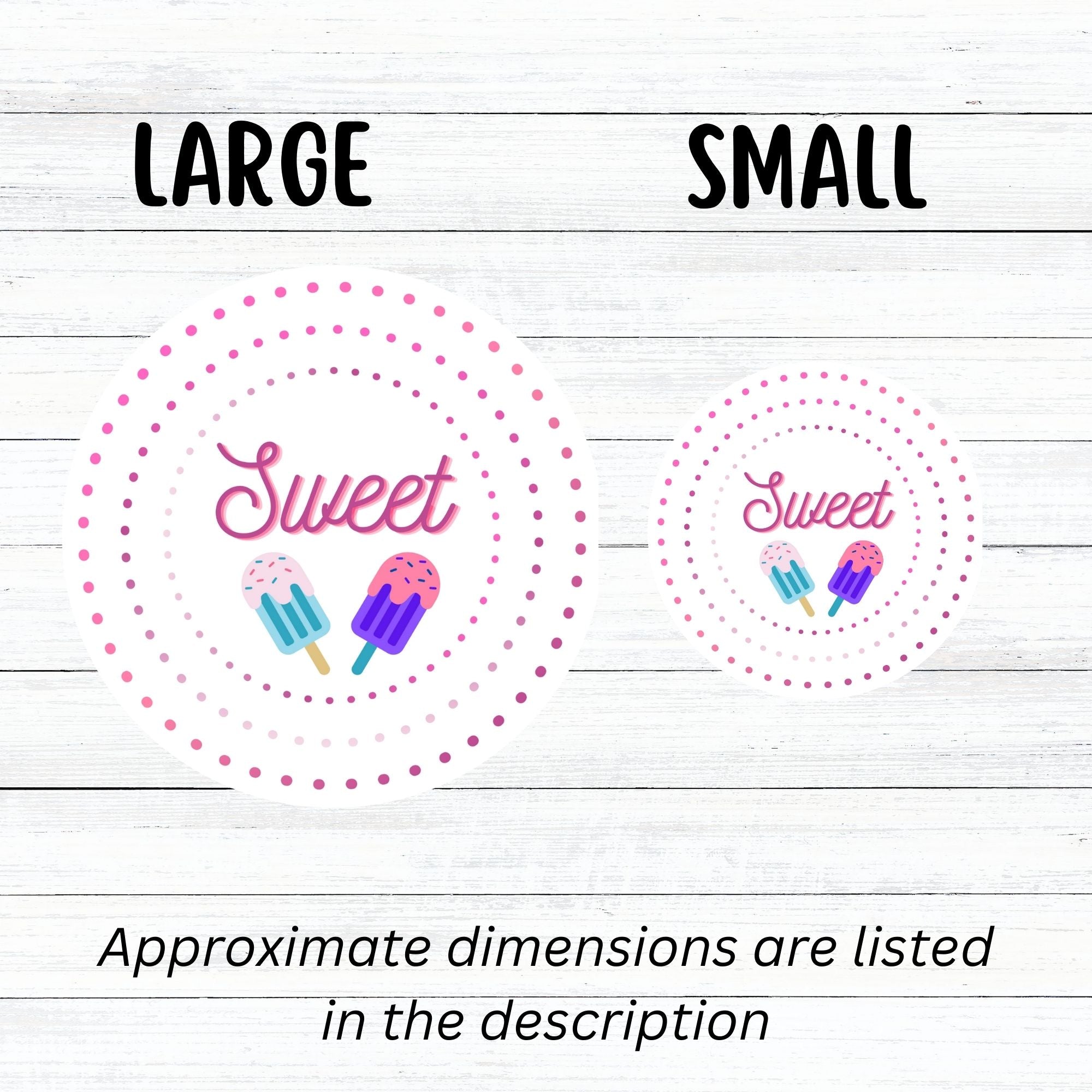 Sweet as Ice Cream! This round individual die-cut sticker has the word Sweet with two ice cream bars in the center surrounded by pink and purple circular dots. This makes a great gift for your sweetie! This image shows large and small Sweet - Ice Cream stickers next to each other.